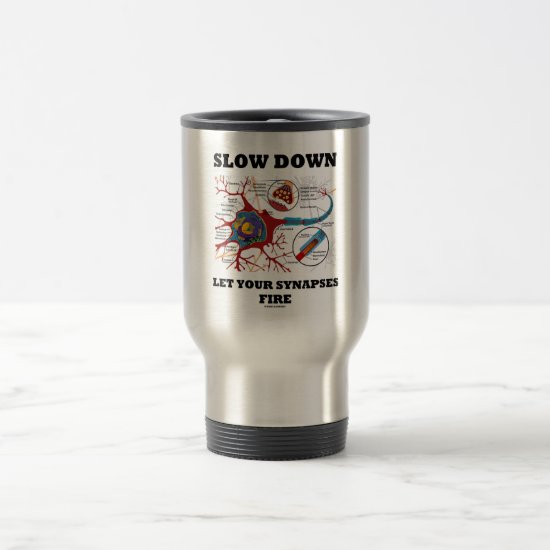 Slow Down Let Your Synapses Fire Neuron / Synapse Travel Mug