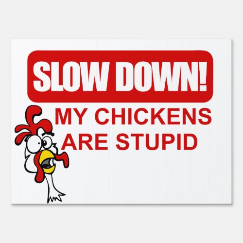 SLOW DOWN MY CHICKENS ARE STUPID SIGN
