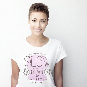 Slow Down Practice Yoga T-Shirt
