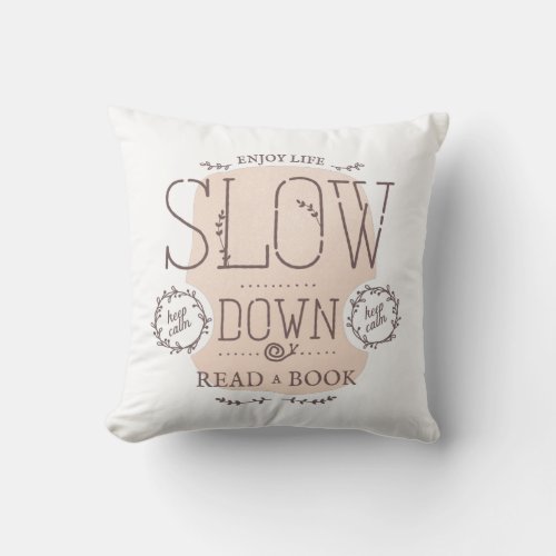 Slow Down Read a Book Throw Pillow