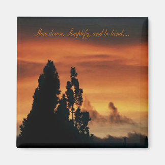 Slow down, Simplify, and be kind...... Magnet