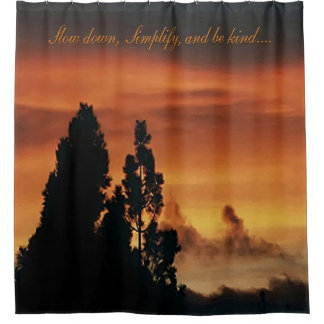 Slow down, Simplify, and be kind...... Shower Curtain
