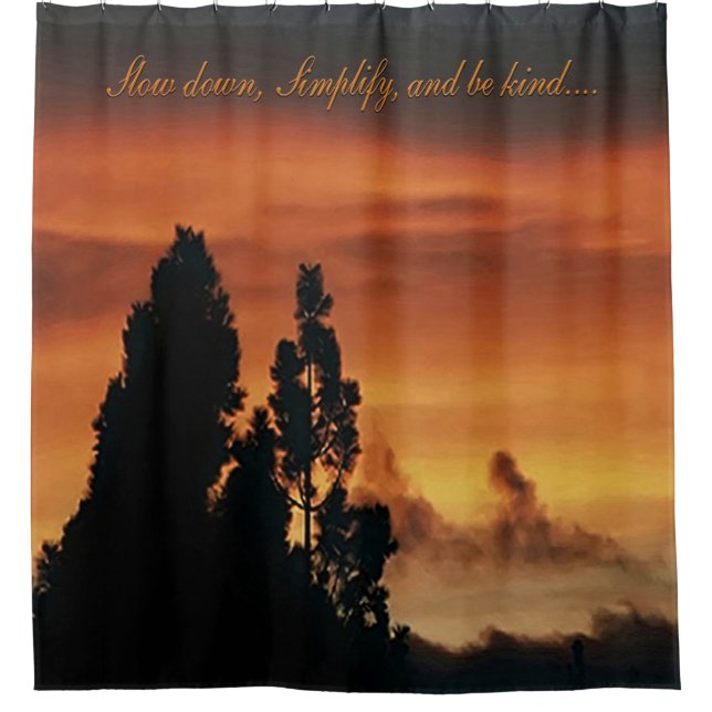 Slow down, Simplify, and be kind...... Shower Curtain (Front)
