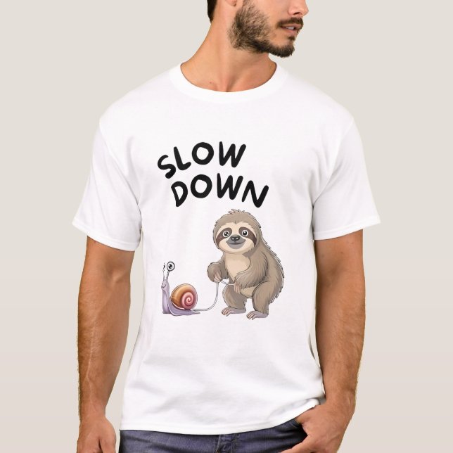 Slow Down - Snail Sloth Funny T-Shirt (Front)