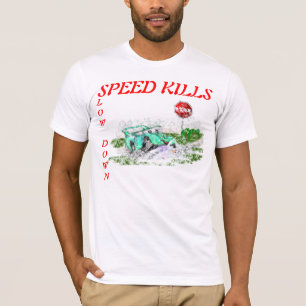 Slow Down Speed Kills T-Shirt