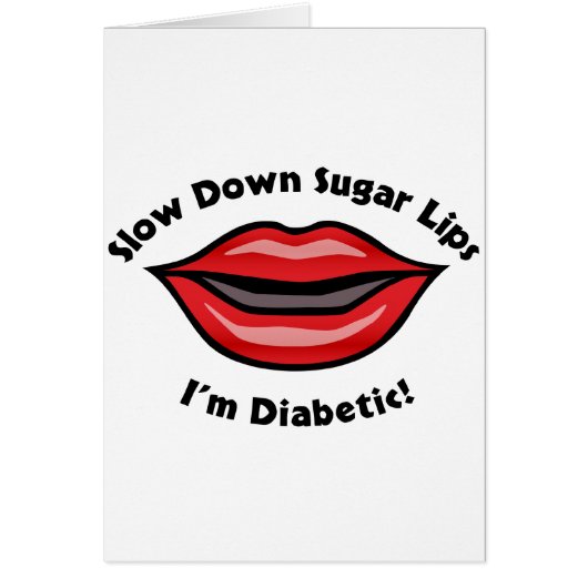 Slow Down Sugar Lips, I’m Diabetic Cards (Front)