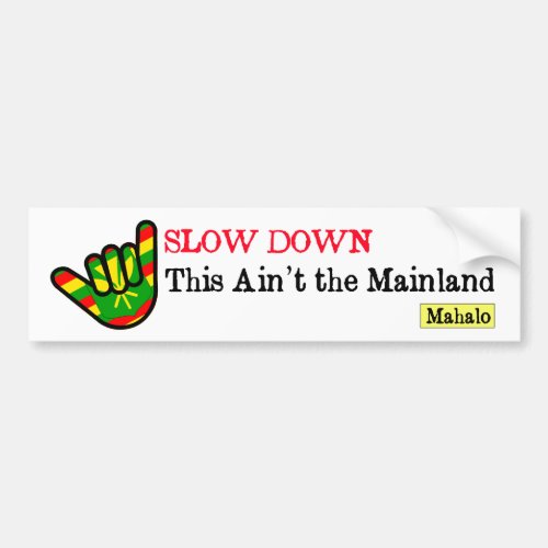 Slow Down This Aint the Mainland Hawaiian Bumper Sticker