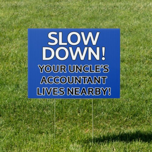 SLOW DOWN Your uncles accountant lives nearby Sign