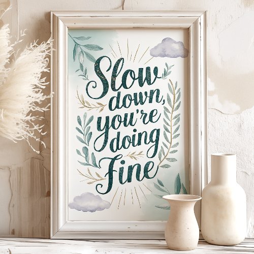 Slow Down Youre Doing Fine Art Print