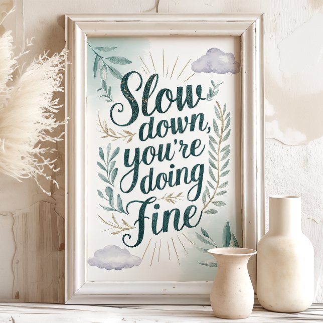 Slow Down You're Doing Fine Art Print (Creator Uploaded)