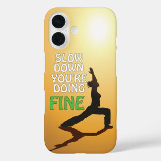Slow Down You're Doing Fine Motivational Yoga iPhone 16 Case