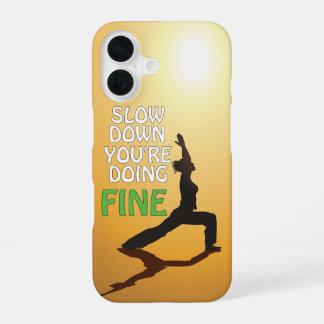 Slow Down You're Doing Fine Motivational Yoga iPhone 16 Case