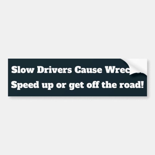 Slow Drivers Cause Wrecks Bumper Sticker