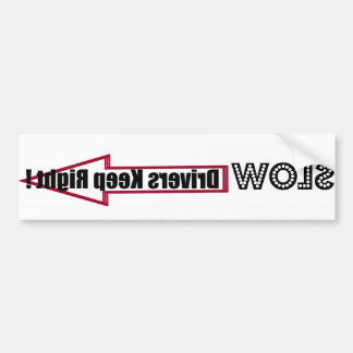 Slow Drivers Keep Right ! Bumper Sticker