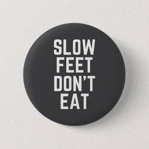 Slow Feet Don't Eat Baseball  Button