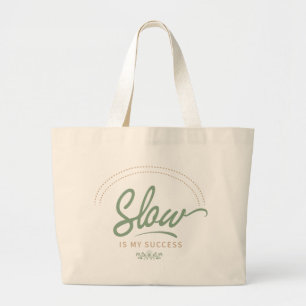 Slow Is My Success Large Tote Bag