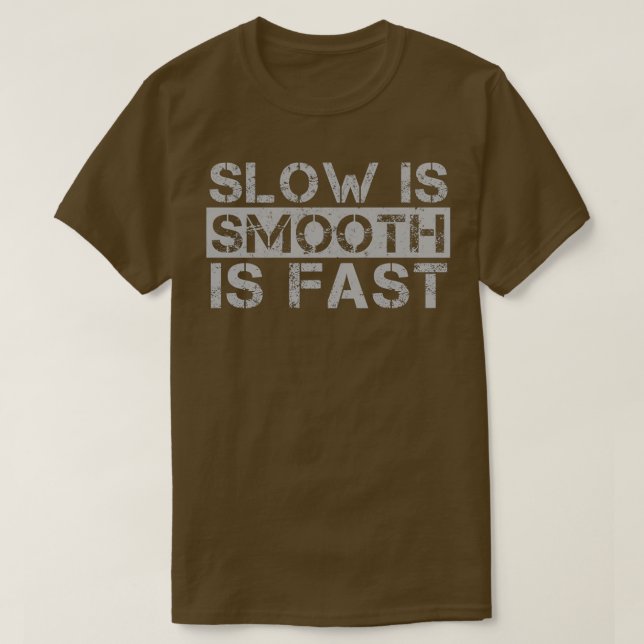 Slow Is Smooth Smooth Is Fast Grey Distressed T-Shirt (Design Front)