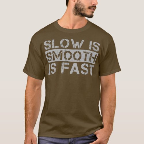Slow Is Smooth Smooth Is Fast Grey Distressed T_Shirt