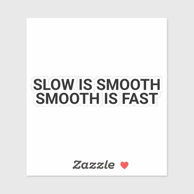 Slow Is Smooth, Smooth Is Fast,quote,motivation,mo Sticker (Sheet)