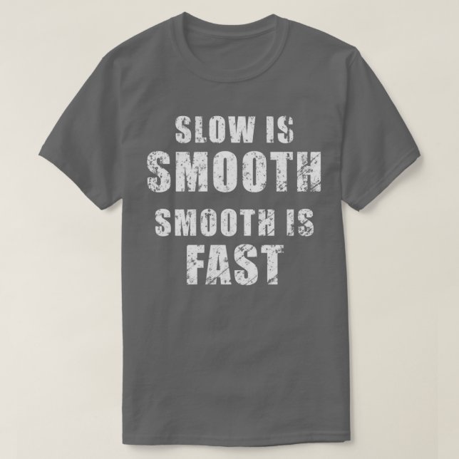 Slow is smooth smooth is fast vertical distressed T-Shirt (Design Front)
