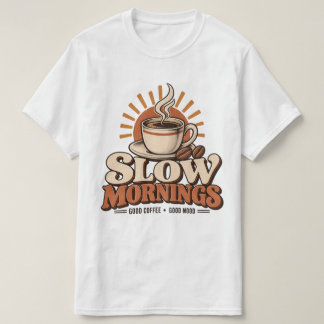 Slow Mornings Good Coffee Vintage Coffee Lover T-Shirt