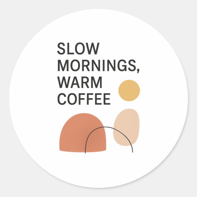 Slow Mornings Warm Coffee Aesthetic Classic Round Sticker (Front)