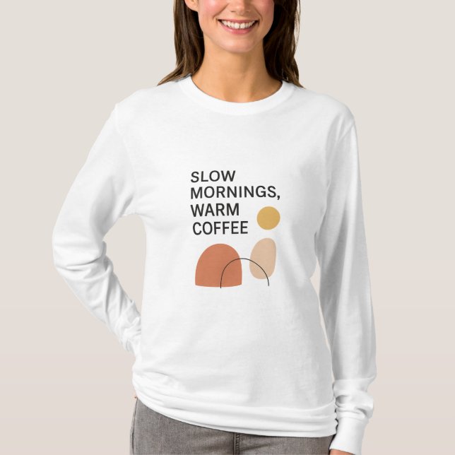 Slow Mornings Warm Coffee Aesthetic T-Shirt (Front)
