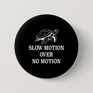 Slow Motion Over No Motion Turtle Meme 1 Button