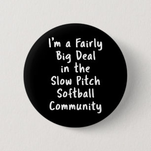 Slow Pitch Softll Big Deal Sarcastic Funny Saying  Button