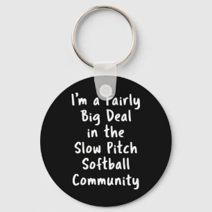 Slow Pitch Softll Big Deal Sarcastic Funny Saying  Keychain