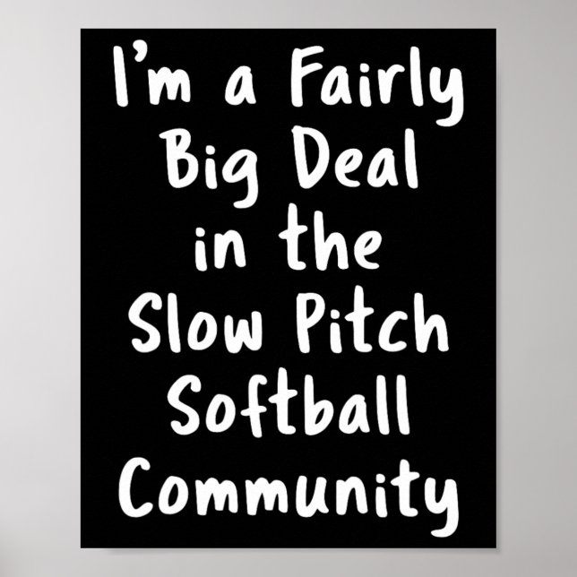 Slow Pitch Softll Big Deal Sarcastic Funny Saying  Poster (Front)
