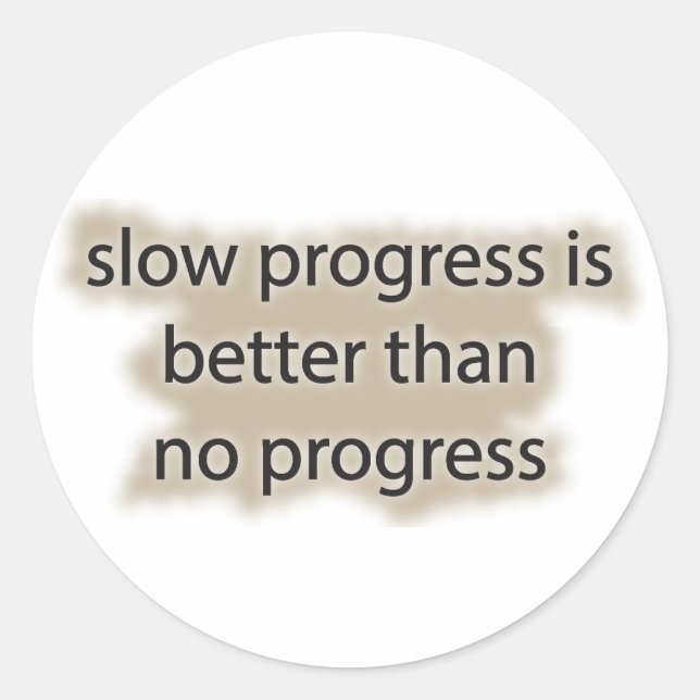 slow progress is better than no progress classic round sticker (Front)