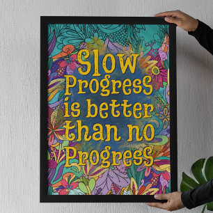 Slow progress is better than no progress floral poster