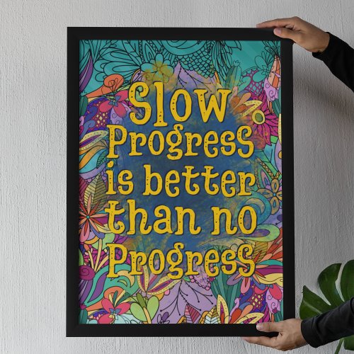 Slow progress is better than no progress  floral  poster