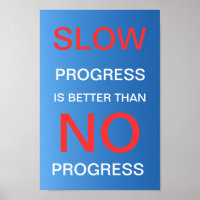 Slow Progress Is Better Than No Progress - Poster