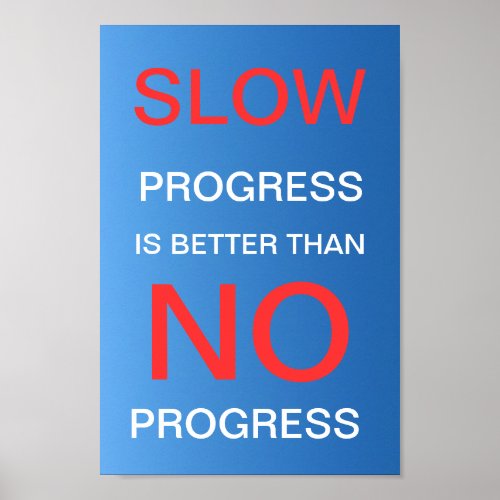 Slow Progress Is Better Than No Progress _ Poster