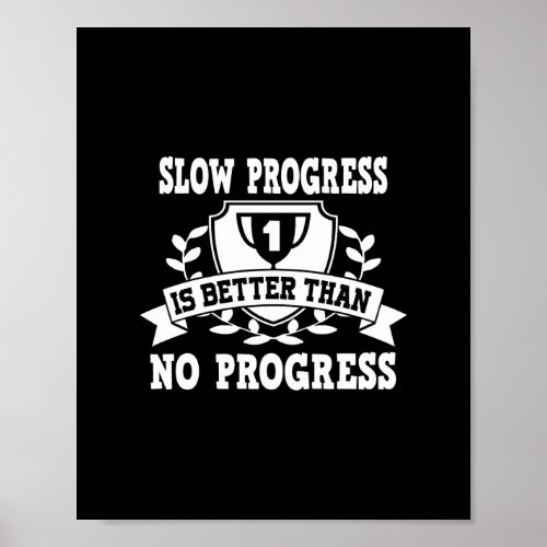 slow progress is better than no progress poster