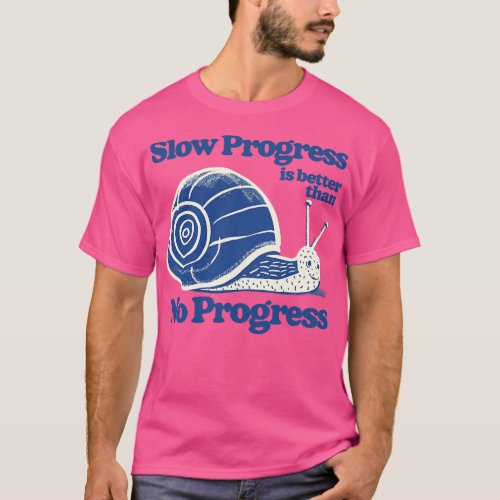 Slow Progress Is Better Than No Progress T_Shirt