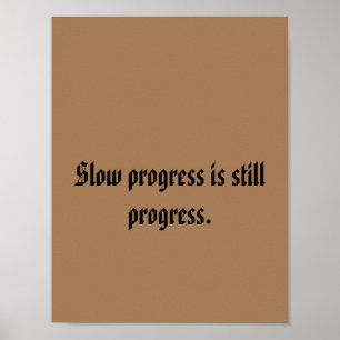 Slow progress is still progress. poster