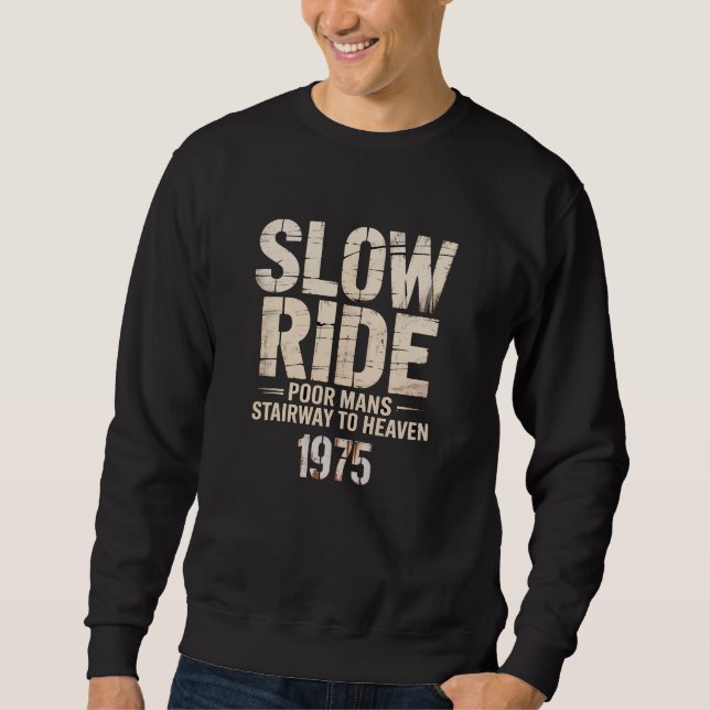" SLOW RIDE . POOR MAN'S STAIRWAY TO HEAVEN " SWEATSHIRT (Front)