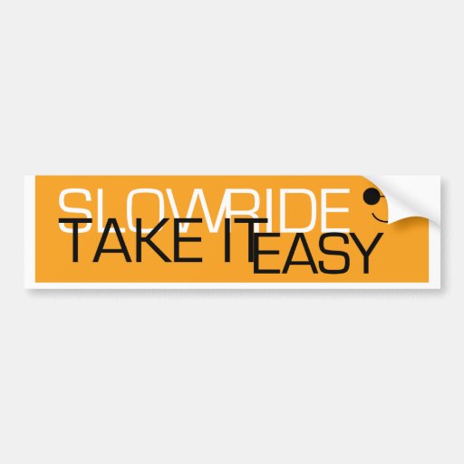 Slow ride take it easy bumper sticker zazzle