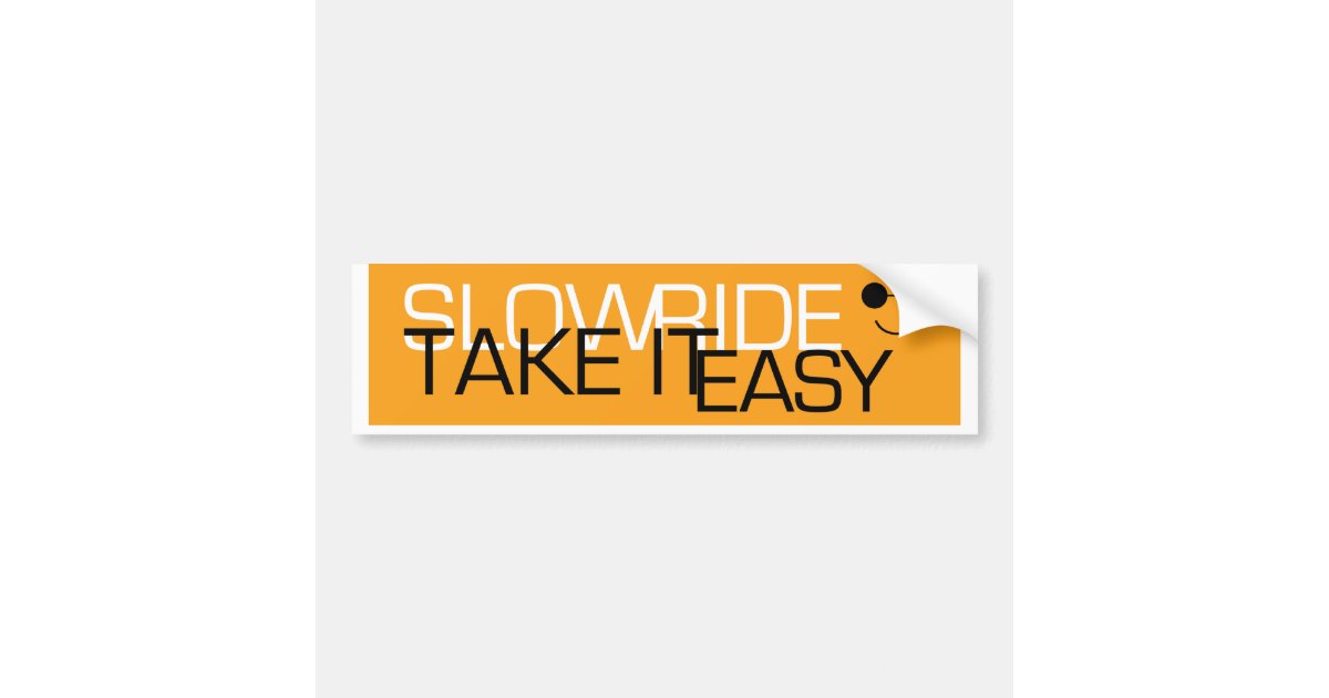Slow ride take it easy bumper sticker zazzle