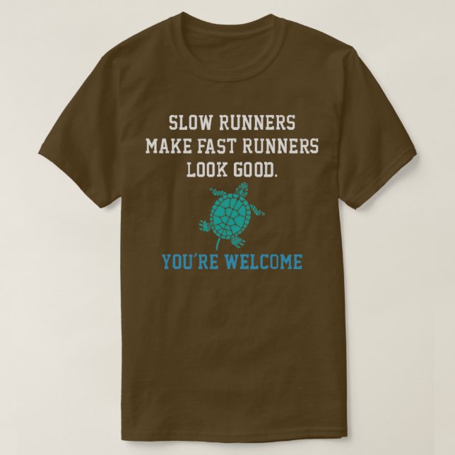 Slow Runners Make Fast Runners Look Good apostroph T-Shirt (Design Front)
