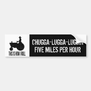 Slow Tractor Funny Farmer Chugga Luggin Bumper Sticker