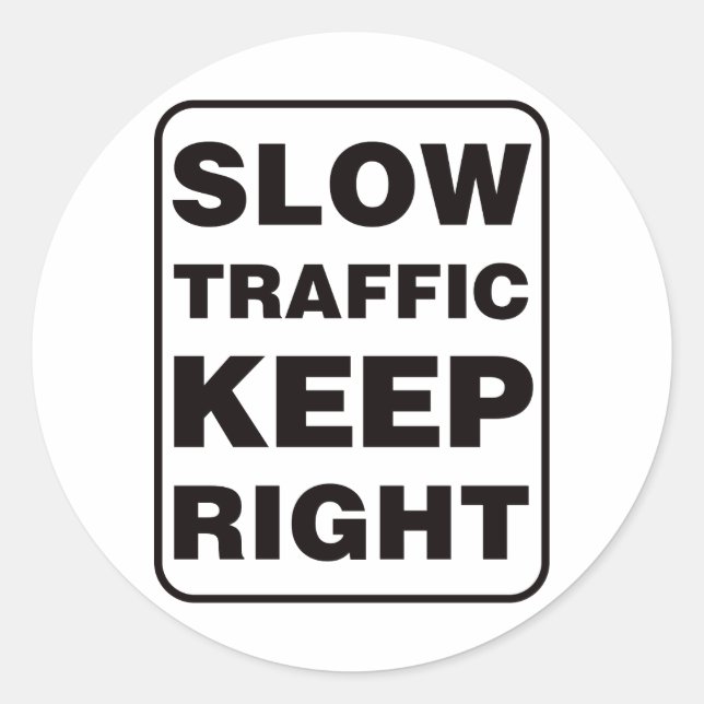 Slow Traffic Keep Right! Classic Round Sticker (Front)