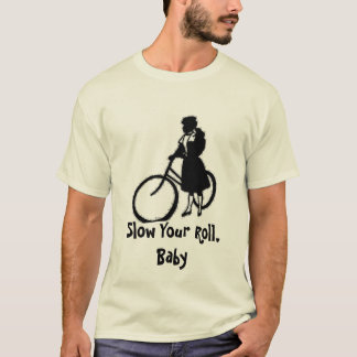 Slow Your Roll, Baby T-Shirt