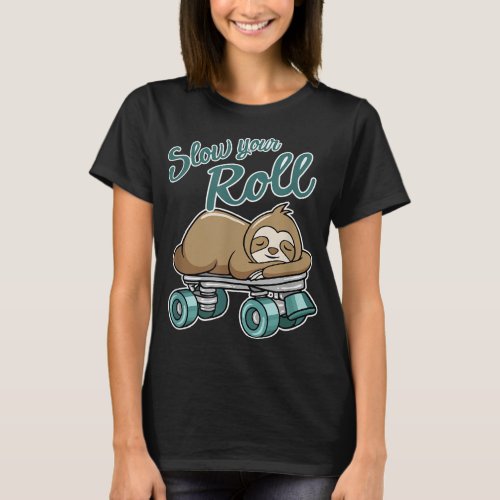Slow Your Roll Cute Animal Sloth On A Roller Skate T_Shirt