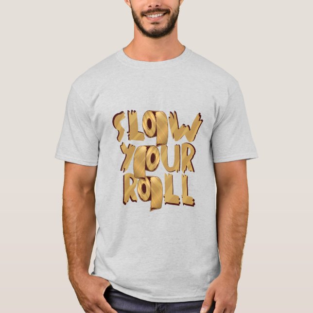 Slow Your Roll Golden Toilet Paper Meme Design T-Shirt (Front)