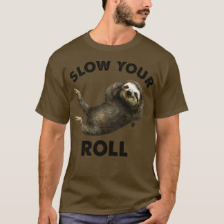 SLOW YOUR ROLL T-Shirt