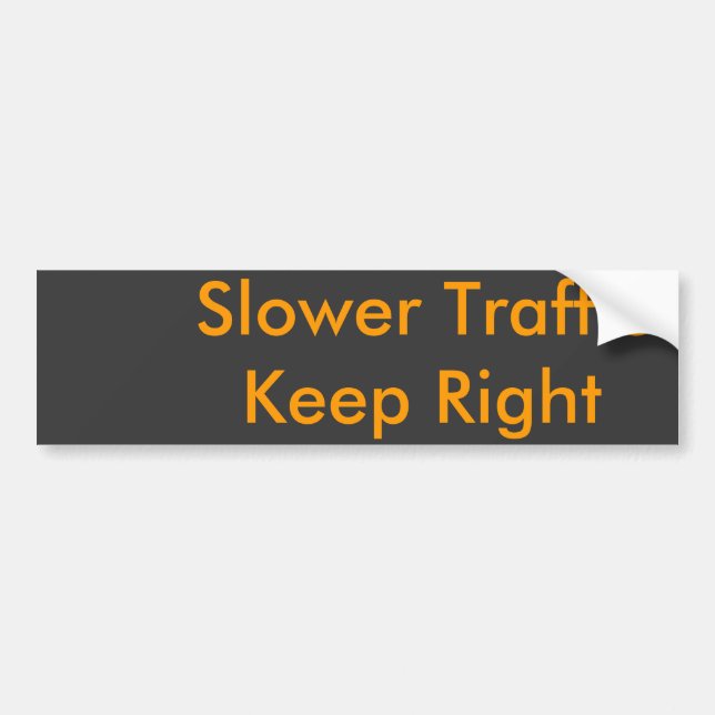 Slower Traffic   Keep Right Bumper Sticker (Front)